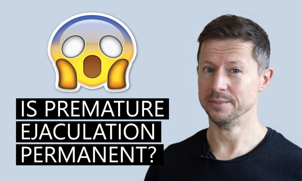 Is premature ejaculation permanent?